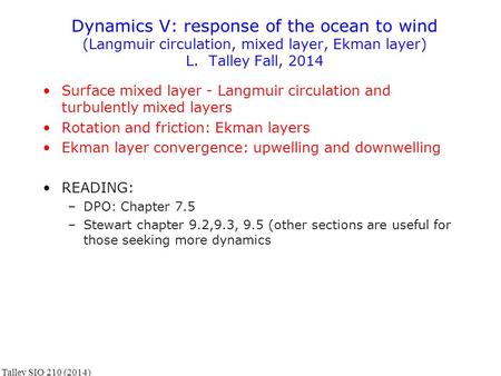 Dynamics V: response of the ocean to wind (Langmuir circulation, mixed layer, Ekman layer) L. Talley Fall, 2014 Surface mixed layer - Langmuir circulation.