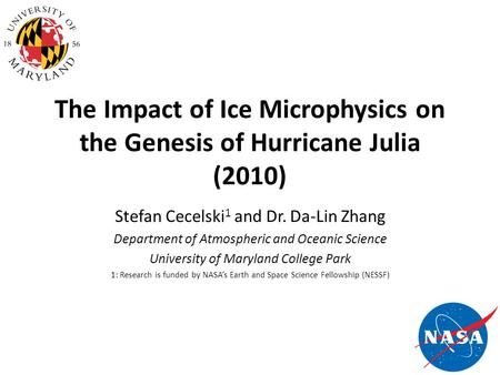The Impact of Ice Microphysics on the Genesis of Hurricane Julia (2010) Stefan Cecelski 1 and Dr. Da-Lin Zhang Department of Atmospheric and Oceanic Science.