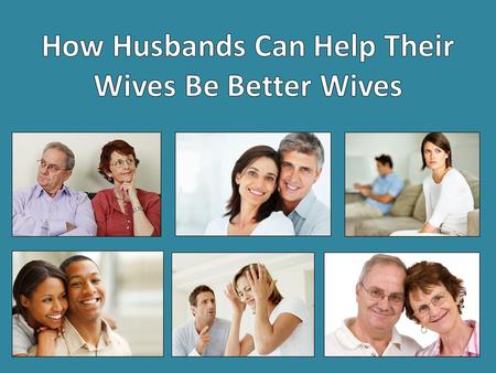 “Husbands, likewise, dwell with them with understanding, giving honor to the wife, as to the weaker vessel, and as being heirs together of the grace of.
