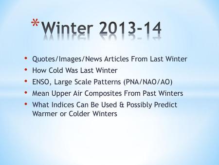 Quotes/Images/News Articles From Last Winter How Cold Was Last Winter ENSO, Large Scale Patterns (PNA/NAO/AO) Mean Upper Air Composites From Past Winters.