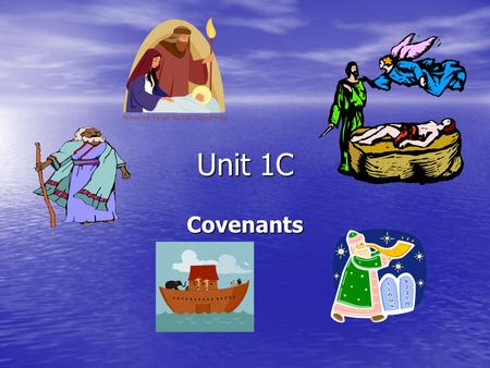 Unit 1C Covenants. Covenants An agreement or promise. Every covenant involves: Every covenant involves: 1. what one side agrees to do 2. what the other.