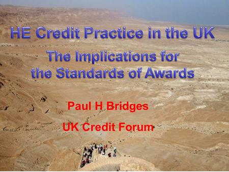 Paul H Bridges UK Credit Forum. Credit is a formal quantified recognition of learning achievement awarded to learners The formal recognition of learning.
