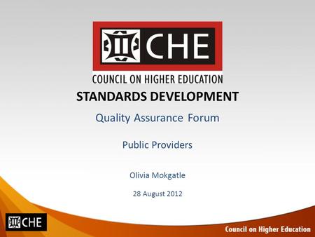 STANDARDS DEVELOPMENT Quality Assurance Forum Public Providers Olivia Mokgatle 28 August 2012.