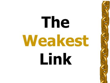 Presentation The Weakest Link Title AIM: Play BANK £1,000 £1,500 £5,000 £10,000 £25,000 £50,000 £100,000 £125,000 TEAM 1 TEAM 2 READY? Play.