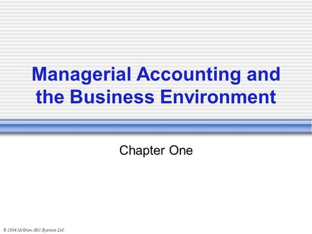 © 2006 McGraw-Hill Ryerson Ltd. Managerial Accounting and the Business Environment Chapter One.