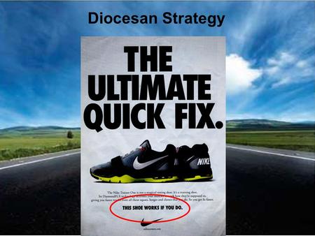 Diocesan Strategy. No Quick Fix! Long-term (5-10-15 years application) Hard work! Diocesan Strategy.