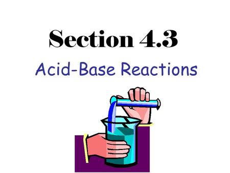 Section 4.3 Acid-Base Reactions.