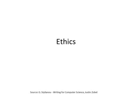 Source: G. Stylianou - Writing for Computer Science, Justin Zobel Ethics.