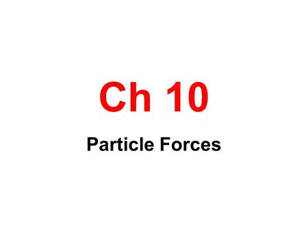 Ch 10 Particle Forces. States of Matter Solid- Particles moving about a fixed point Liquid-Particles moving about a moving point Gas-Particles filling.