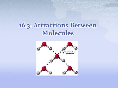 16.3: Attractions Between Molecules