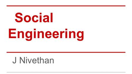 Social Engineering J Nivethan. Social Engineering The process of deceiving people into giving away access or confidential information Onlinne Phone Offline.