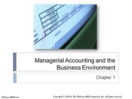 Managerial Accounting and the Business Environment Chapter 1 McGraw-Hill/Irwin Copyright © 2010 by The McGraw-Hill Companies, Inc. All rights reserved.