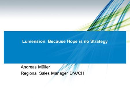 Lumension: Because Hope is no Strategy Andreas Müller Regional Sales Manager D/A/CH.