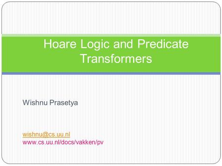 Wishnu Prasetya  Hoare Logic and Predicate Transformers.