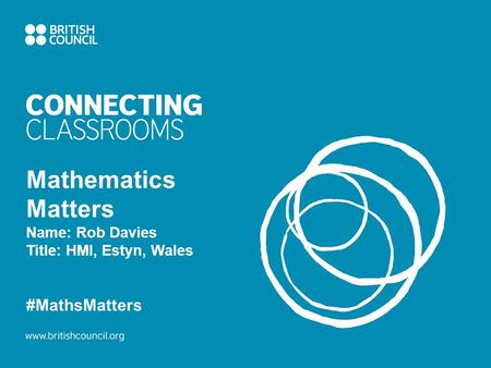 Mathematics Matters Name: Rob Davies Title: HMI, Estyn, Wales #MathsMatters.