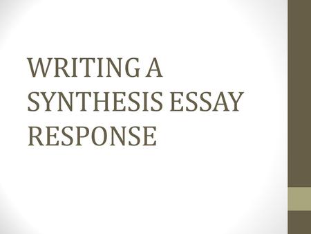 WRITING A SYNTHESIS ESSAY RESPONSE. STEP 1: PREVIEW AND PREDICT Read the introduction and assignment. Based on the introduction and assignment, identify: