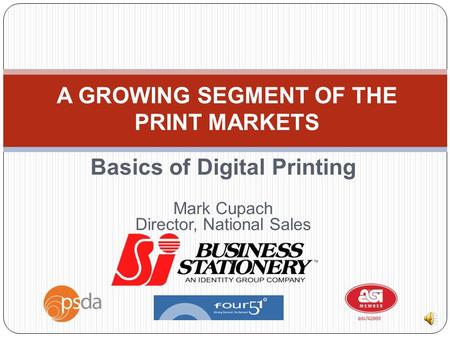 A GROWING SEGMENT OF THE PRINT MARKETS Basics of Digital Printing Mark Cupach Director, National Sales.