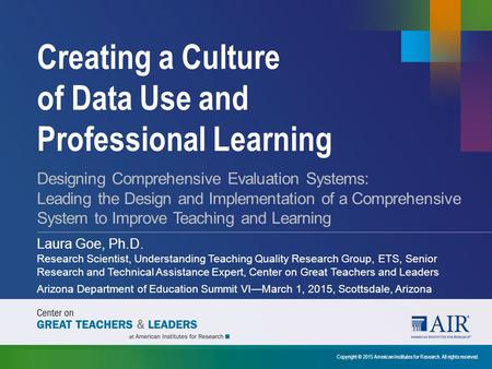 Creating a Culture of Data Use and Professional Learning Copyright © 2015 American Institutes for Research. All rights reserved. Designing Comprehensive.