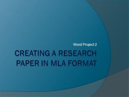 Word Project 2. Introduction  MLA – Modern Language Association of America.