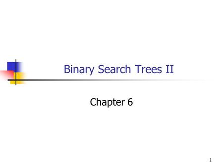 1 Binary Search Trees II Chapter 6. 2 Objectives You will be able to use a binary search tree template with your own classes.
