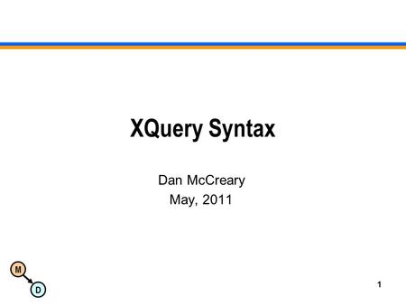 1 XQuery Syntax Dan McCreary May, 2011. Basic Syntax XQuery vs. XML Where do we put… –Curly braces { and }  –Parenthesis  ( and )  –Square Brackets.