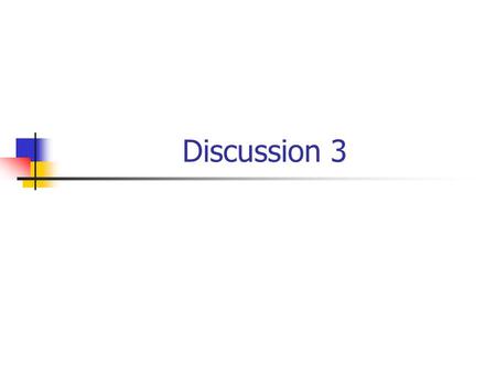 Discussion 3. Questions? Term test? Lectures? Labs?
