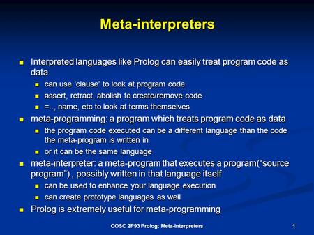 Meta-interpreters Interpreted languages like Prolog can easily treat program code as data Interpreted languages like Prolog can easily treat program code.