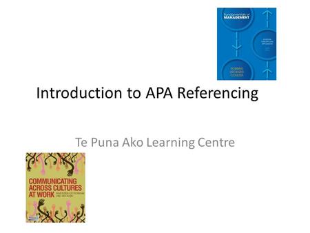 Introduction to APA Referencing Te Puna Ako Learning Centre.