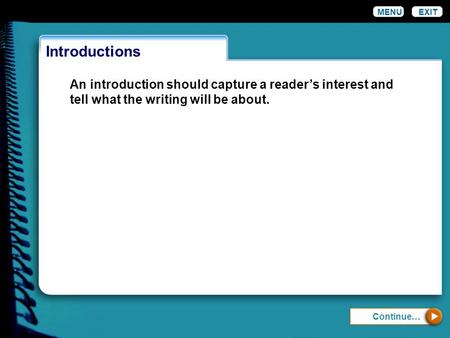 Introductions EXIT An introduction should capture a reader’s interest and tell what the writing will be about. MENU Continue…