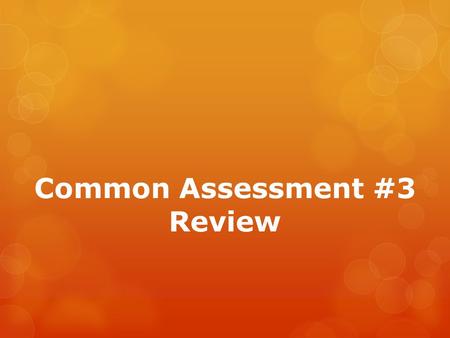 Common Assessment #3 Review
