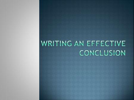  A conclusion summarizes the article:  Restates the opinion/position/central idea  Restates the supporting ideas  A conclusion gives a ‘future sentence’