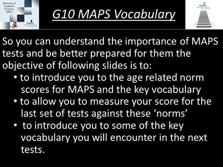 G10 MAPS Vocabulary So you can understand the importance of MAPS tests and be better prepared for them the objective of following slides is to: to introduce.