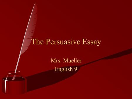 Mrs. Mueller English 9 The Persuasive Essay. Your opening statements & Crucial first impression The Introduction.