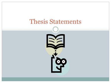 Thesis Statements. What’s a thesis? Your thesis is more than a general statement about your main idea. It should be your main claim, usually expressed.