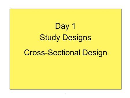 Day 1 Study Designs Cross-Sectional Design 1. Health and disease are not distributed haphazardly in a population. Big Epi Idea.