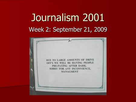 Journalism 2001 Week 2: September 21, 2009. Announcements Who you are Who you are –Freshmen, sophomores, juniors, seniors –Journalism, communication,