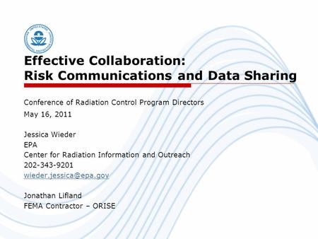 Effective Collaboration: Risk Communications and Data Sharing Conference of Radiation Control Program Directors May 16, 2011 Jessica Wieder EPA Center.