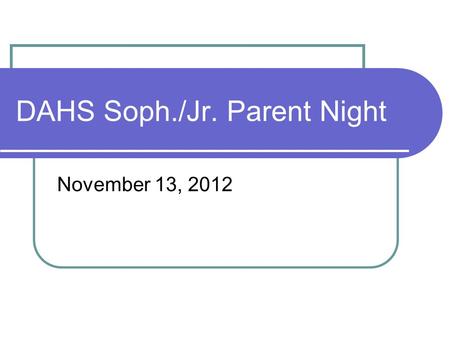 DAHS Soph./Jr. Parent Night November 13, 2012. Principal & Counselors Mr. Roger Collins, High School Principal Mrs. Rosary Pennington, 10-12, A-D Mrs.