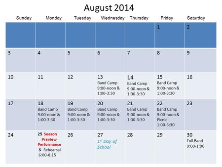 August 2014 12 3456789 10111213 Band Camp 9:00-noon & 1:00-3:30 14 Band Camp 9:00-noon & 1:00-3:30 15 Band Camp 9:00-noon & 1:00-3:30 16 1718 Band Camp.