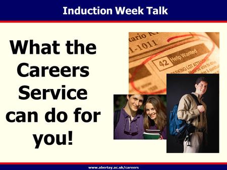 Www.abertay.ac.uk/careers Induction Week Talk What the Careers Service can do for you!