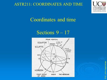 Prof. John Hearnshaw ASTR211: COORDINATES AND TIME Coordinates and time Sections 9 – 17.
