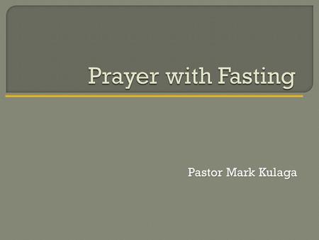 Pastor Mark Kulaga.  fast, fast  ing v. 1. to go without food for a certain period of time for a specific reason. 2. to alter one’s regular eating habits.