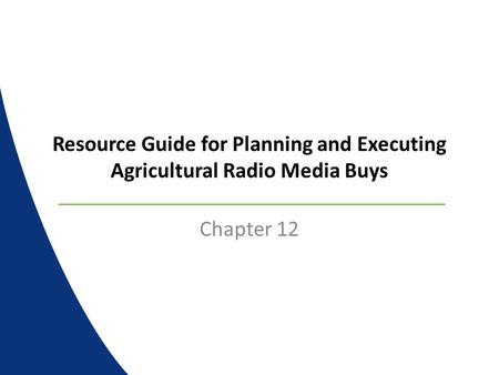 Resource Guide for Planning and Executing Agricultural Radio Media Buys Chapter 12.