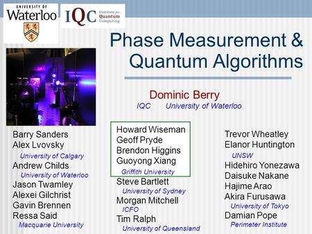 Phase Measurement & Quantum Algorithms Dominic Berry IQC University of Waterloo Howard Wiseman Geoff Pryde Brendon Higgins Guoyong Xiang Griffith University.