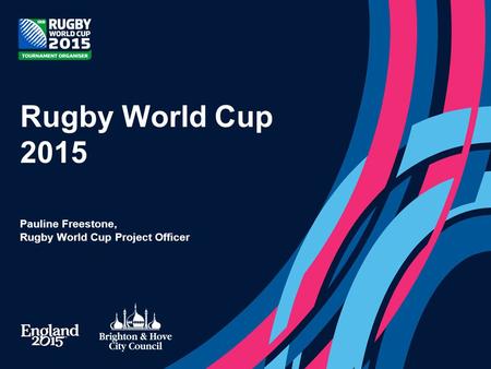 Rugby World Cup 2015 Pauline Freestone, Rugby World Cup Project Officer.