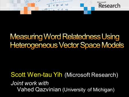 Scott Wen-tau Yih (Microsoft Research) Joint work with Vahed Qazvinian (University of Michigan)