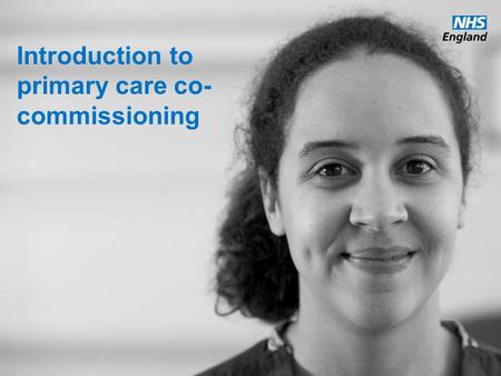 Www.england.nhs.uk Introduction to primary care co- commissioning.