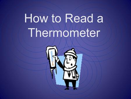 How to Read a Thermometer A thermometer is an instrument that is used to measure temperature.