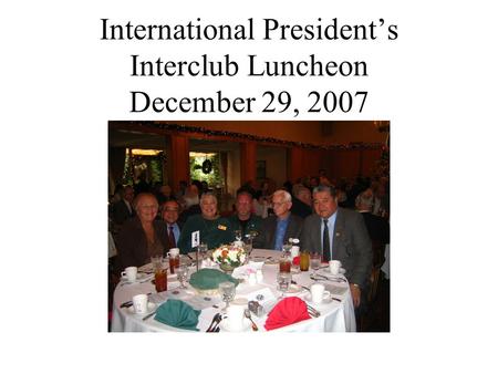International President’s Interclub Luncheon December 29, 2007.
