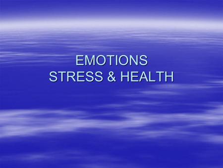 EMOTIONS STRESS & HEALTH. DEFINING EMOTIONS  Emotions constitute multiple responses –Behavioral (Actions) –Autonomic (Physiological) –Hormonal (Physiological)